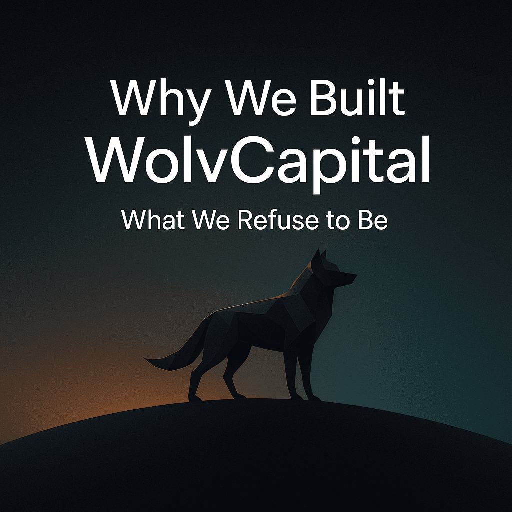 Why We Built WolvCapital (and What We Refuse to Be)