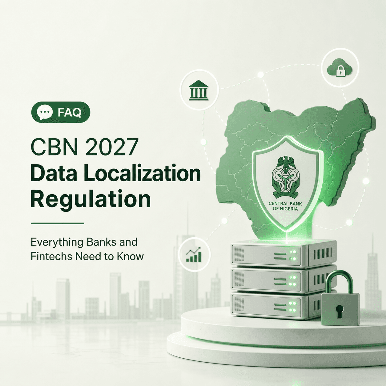 Frequently Asked Questions About the CBN 2027 Data Localization Regulation: Everything Banks and Fintechs Need to Know