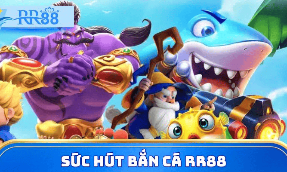 Sức hút của bắn cá rr88