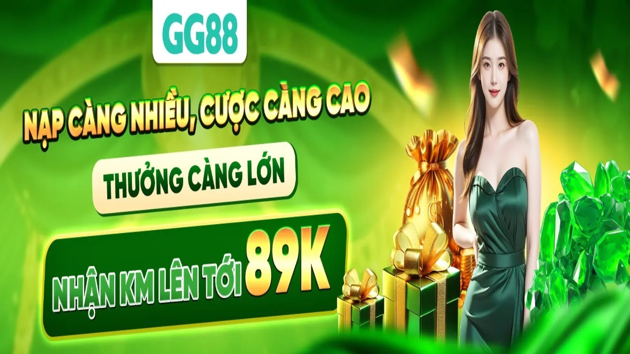 GG88 nạp càng nhiều,cược càng cao thưởng càng lớn